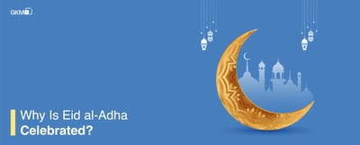 Why is Eid Al Adha Celebrated?