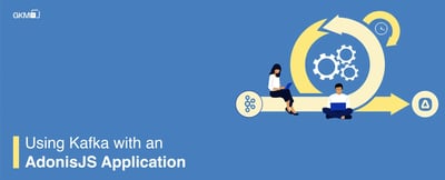 Using Kafka with AdonisJs application