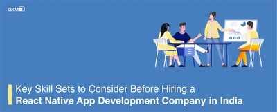 Key Skill Sets to Consider Before Hiring a React Native App Development Company in India