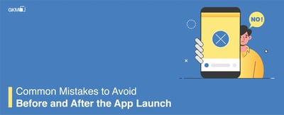 Common Mistakes to Avoid Before and After the App Launch