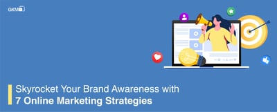 Skyrocket Your Brand Awareness with 7 Online Marketing Strategies