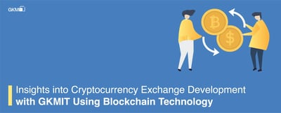 Insights into Cryptocurrency Exchange Development with GKMIT Using Blockchain Technology