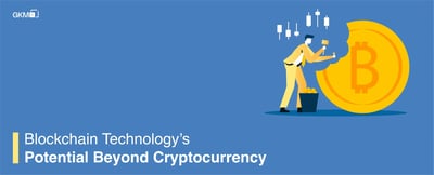 Blockchain Technology’s Potential Beyond Cryptocurrency