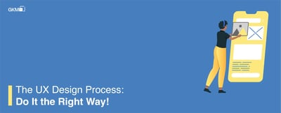 The UX Design Process: Do It the Right Way!