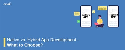 Native vs. Hybrid App Development – What to Choose in 2020?