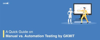 A Quick Guide on Manual vs Automation Testing by GKMIT