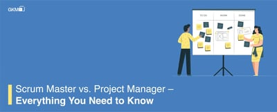 Scrum Master vs. Project Manager – Everything You Need to Know