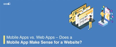 Mobile Apps vs. Web Apps – Does a Mobile App Make Sense for a Website?