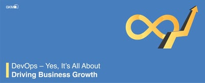 DevOps – Yes, It’s All About Driving Business Growth