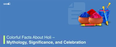 Colorful Facts About Holi – Mythology, Significance, and Celebration