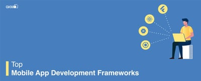 Top Mobile App Development Frameworks in 2022