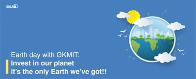 Earth day with GKMIT: Invest in our planet as it's the only Earth we've got!!