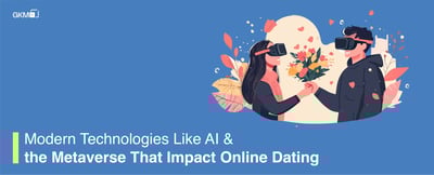 Modern technologies like AI and Metaverse that impact online dating