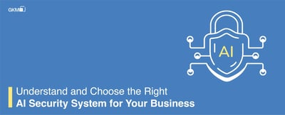 Understand and Choose the Right AI Security System for Your Business