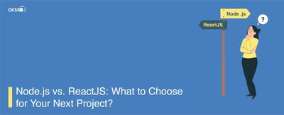 Node.js vs. ReactJS: What to Choose for Your Next Project?