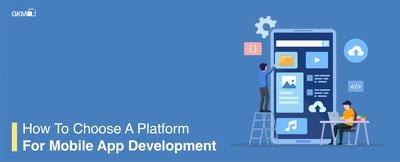 How to Choose a Platform for Mobile App Development ?