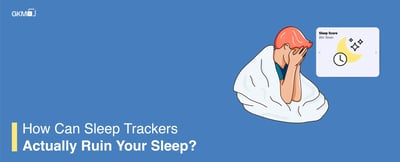How can sleep trackers actually ruin your sleep?