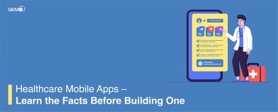 Healthcare Mobile Apps – Learn the Facts Before Building One