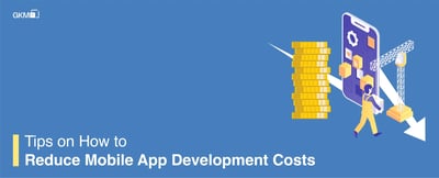 Tips on How to Reduce Mobile App Development Costs