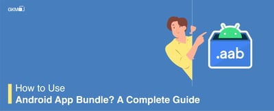 How to Use Android App Bundle? A Complete Guide