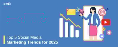 Top 5 Social Media Marketing Trends 2025 | GKM IT