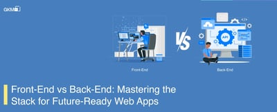 Understanding Front-End and Back-End: The Pillars of New Age Web Development