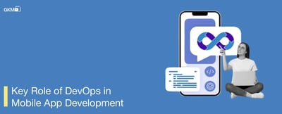 Role of DevOps in Mobile App Development Isn’t Optional Anymore. Here’s Why.