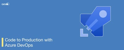 From Code to Production: Getting Started with Azure DevOps Pipelines