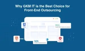 Why GKM IT is the Best Choice for Front-End Outsourcing
