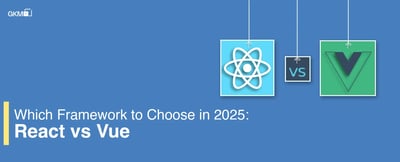 Which Framework to Choose in 2025: React vs Vue?