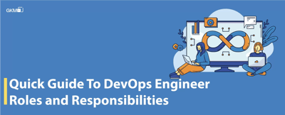 Quick Guide To DevOps Engineer Roles and Responsibilities