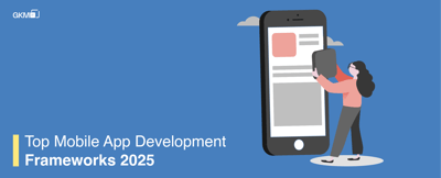 Top Mobile App Development Frameworks&nbsp;2025