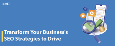 Transform Your Business's SEO Strategies to Drive Growth
