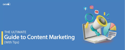 The Ultimate Guide to Content Marketing [With Tips]