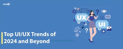 Top UI/UX Design Trends Of 2024 and Beyond
